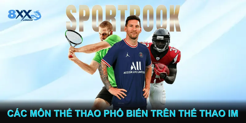 Các môn thể thao phổ biến trên Thể thao IM Các môn thể thao phổ biến trên Thể thao IM