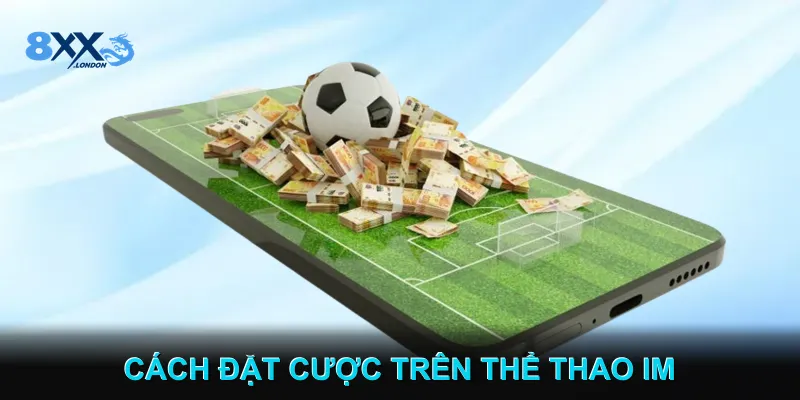 Cách đặt cược trên Thể thao IM Cách đặt cược trên Thể thao IM
