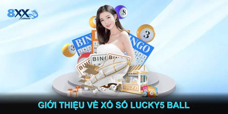 Giới Thiệu Về Xổ Số Lucky5 Ball 