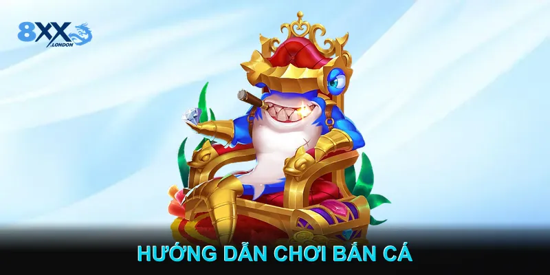 Hướng Dẫn Chơi Bắn Cá 