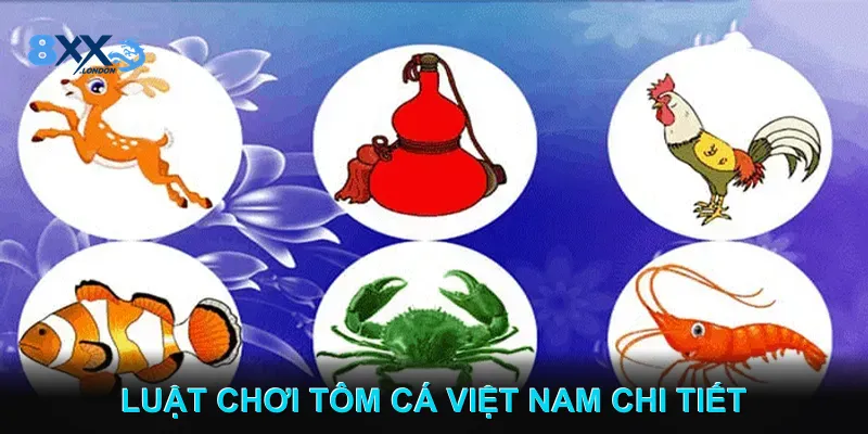 Luật chơi Tôm Cá Việt Nam chi tiết