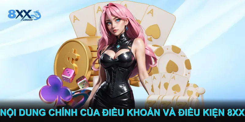 Nội dung chính của Điều khoản và điều kiện 8XX Nội dung chính của Điều khoản và điều kiện 8XX