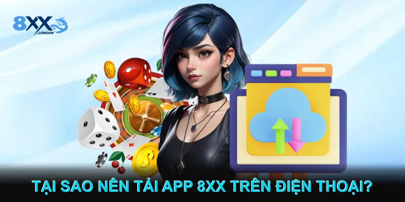 Tại sao nên tải app 8XX trên điện thoại? Tại sao nên tải app 8XX trên điện thoại?